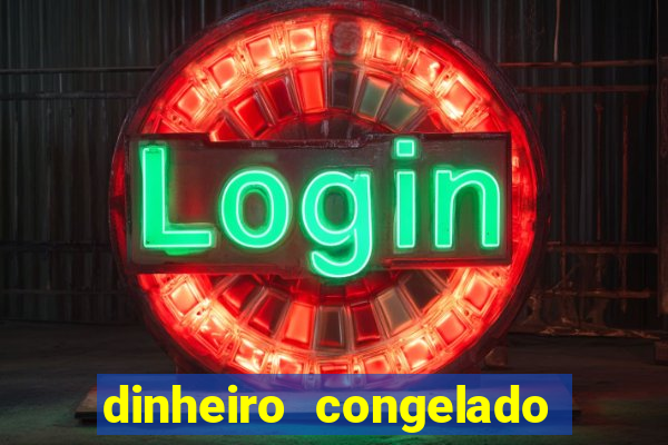 dinheiro congelado na plataforma de jogos